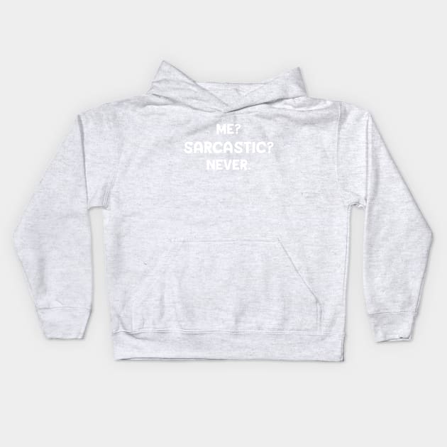Me? sarcastic? never.  Sarcastic gift for man and women Kids Hoodie by TIHONA